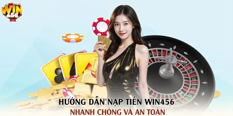 Nạp Tiền Win456 - Hướng Dẫn Chi Tiết, Nhanh Chóng Và An Toàn 2 Hướng dẫn nạp tiền Win456 nhanh chóng và an toàn