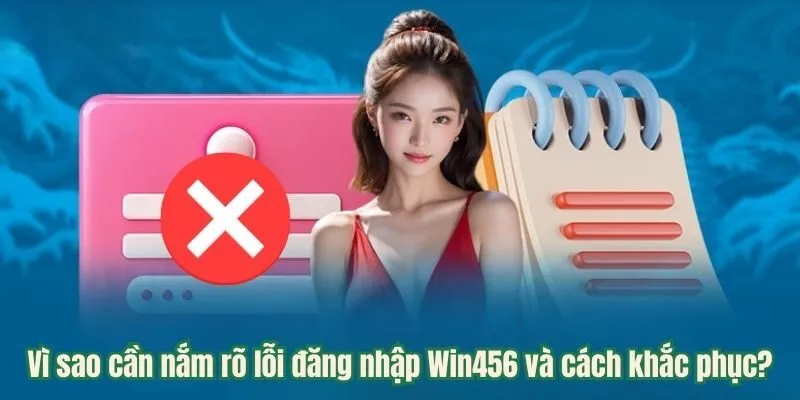 Lỗi Đăng Nhập Win456 Và Cách Khắc Phục Dễ Dàng Chỉ Trong 1 Phút 1 Vì sao cần nắm rõ lỗi và cách khắc phục